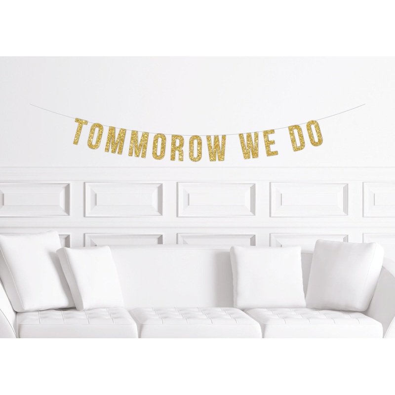 Wedding Rehearsal Dinner Banner, Rehearsal Dinner Decor, Tomorrow We Do Sign Gold Glitter