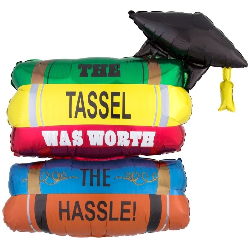 Graduation Balloon "The Tassel Was Worth The Hassle"