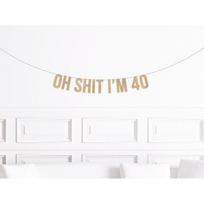Funny 40th Birthday Banner, Oh Shit I'm 40, Fortieth Birthday Decorations, Decor for a 40 Year Old, Party Supplies, Adult Humorous