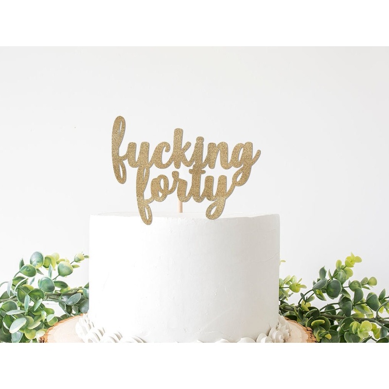 Fucking 40 Cake Topper,  Fuck 40th Birthday, Anniversary, Forty, Fourty Gold Glitter, Party Decor, Decoration, Milestone Theme